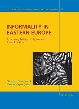 portada Informality in Eastern Europe: Structures, Political Cultures and Social Practices (en Inglés)