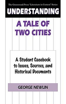 portada Understanding a Tale of two Cities: A Student Cas to Issues, Sources, and Historical Documents (The Greenwood Press "Literature in Context" Series) (en Inglés)