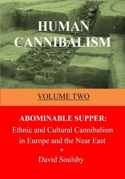 portada Human Cannibalism Volume Two: Abominable Supper: Ethnic and Cultural Cannibalism in Europe and the Near East (en Inglés)