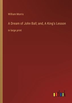 portada A Dream of John Ball; and, A King's Lesson: in large print (in English)