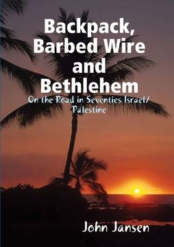 portada Backpack, Barbed Wire and Bethlehem - On the Road in Seventies Israel/Palestine (in English)