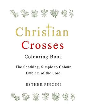 portada Christian Crosses Colouring Book: The Soothing, Simple to Colour Emblem of the Lord (en Inglés)