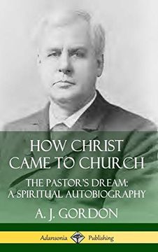 portada How Christ Came to Church: The Pastor's Dream; A Spiritual Autobiography (Hardcover) 
