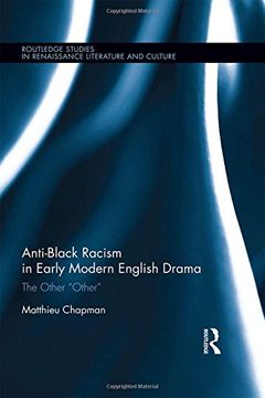 portada Anti-Black Racism in Early Modern English Drama: The Other “Other” (Routledge Studies in Renaissance Literature and Culture)