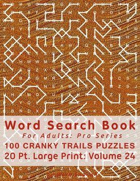portada Word Search Book For Adults: Pro Series, 100 Cranky Trails Puzzles, 20 Pt. Large Print, Vol. 24 (in English)
