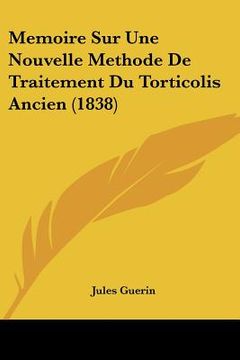 portada Memoire Sur Une Nouvelle Methode De Traitement Du Torticolis Ancien (1838) (en Francés)