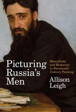 portada Picturing Russia's Men: Masculinity and Modernity in Nineteenth-Century Painting (en Inglés)