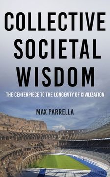 portada Collective Societal Wisdom: The Centerpiece to the Longevity of Civilization (en Inglés)
