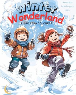 portada Winter Wonderland: Aventuras heladas para niños: Libro Mágico para Colorear: 50 MARAVILLOSAS Escenas únicas de alegría invernal (in Spanish)