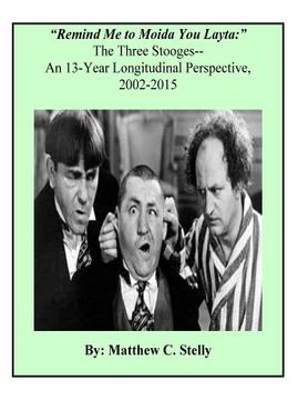 portada Remind Me to Moida You Later - The Three Stooges: A 13-Year Longitudinal Perspective, 2002-2015 (en Inglés)