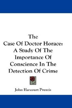 portada the case of doctor horace: a study of the importance of conscience in the detection of crime (en Inglés)