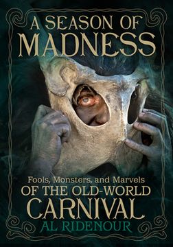 portada A Season of Madness: Fools, Monsters, and Marvels of the Old-World Carnivals (en Inglés)
