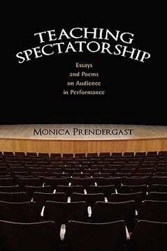 portada teaching spectatorship: essays and poems on audience in performance (in English)