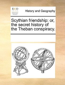 portada scythian friendship: or, the secret history of the theban conspiracy. (in English)