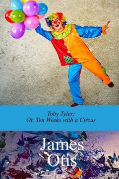 portada Toby Tyler; Or, Ten Weeks with a Circus by James Otis (en Inglés)