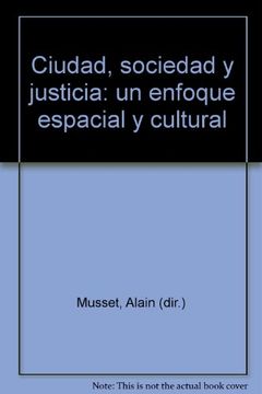 portada Ciudad, Sociedad y Justicia: Un Enfoque Espacial y Cultural (in Spanish)