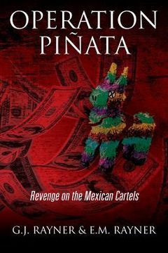 portada Operation Pinata: Revenge on the Mexican Cartels (en Inglés)