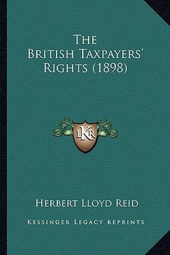 portada the british taxpayers' rights (1898) (en Inglés)