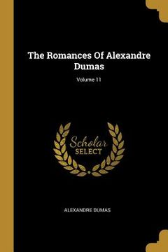 portada The Romances Of Alexandre Dumas; Volume 11 (en Inglés)