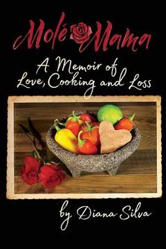 portada Molé Mama: A Memoir of Love, Cooking and Loss (en Inglés)