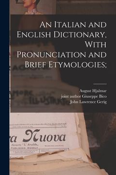 portada An Italian and English Dictionary, With Pronunciation and Brief Etymologies; (in English)