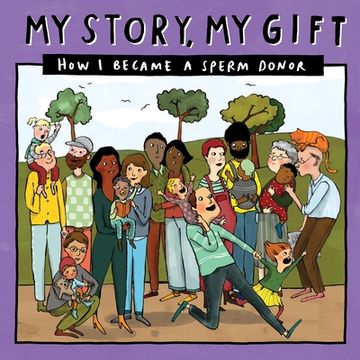 portada My Story, My Gift (28): HOW I BECAME A SPERM DONOR (Known recipient) (en Inglés)