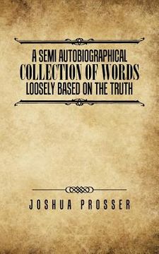 portada A Semi Autobiographical Collection Of Words Loosly Based On The Truth (en Inglés)