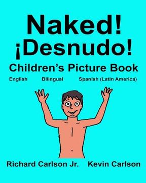 portada Naked! ¡Desnudo!: Children's Picture Book English-Spanish Latin America (Bilingual Edition) (www.rich.center) (en Inglés)