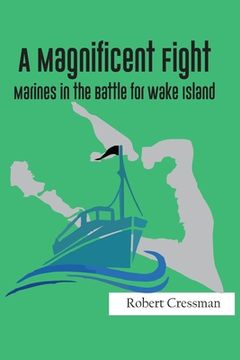 portada A Magnificent Fight: Marines in the Battle for Wake Island (en Inglés)