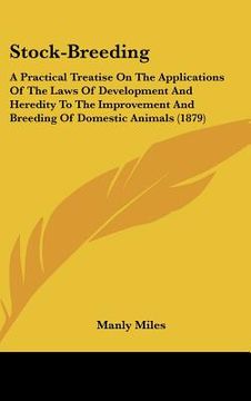portada stock-breeding: a practical treatise on the applications of the laws of development and heredity to the improvement and breeding of do (en Inglés)