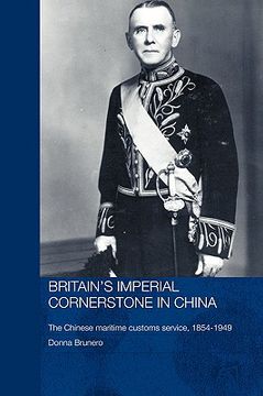 portada britain's imperial cornerstone in china: the chinese maritime customs service, 1854-1949