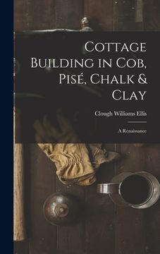 portada Cottage Building in cob, pisé, Chalk & Clay; a Renaissance (in English)
