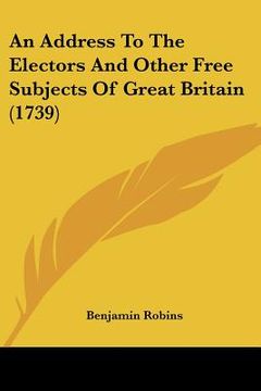 portada an address to the electors and other free subjects of great britain (1739) (en Inglés)