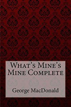 portada What's Mine's Mine Complete George Macdonald (en Inglés)