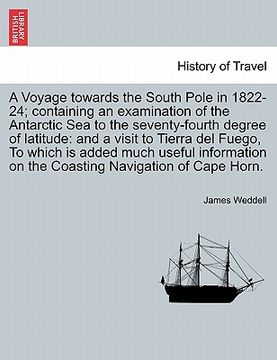 portada a voyage towards the south pole in 1822-24; containing an examination of the antarctic sea to the seventy-fourth degree of latitude: and a visit to (en Inglés)