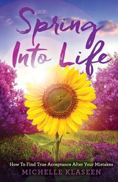 portada Spring Into Life: How To find True Acceptance After Your Mistakes (en Inglés)