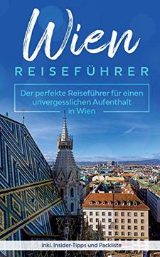 portada Wien Reisefã¼Hrer: Der Perfekte Reisefã¼Hrer Fã¼R Einen Unvergesslichen Aufenthalt in Wien Inkl. Insider-Tipps und Packliste (en Alemán)