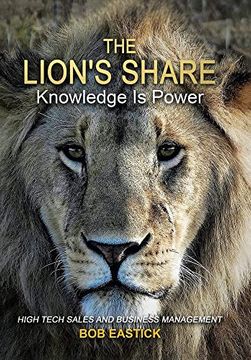 portada The Lion'S Share - Knowledge is Power: High Tech Sales and Business Management (en Inglés)