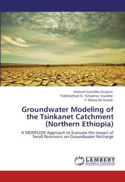 portada Groundwater Modeling of the Tsinkanet Catchment (Northern Ethiopia): A MODFLOW Approach to Evaluate the Impact of Small Reservoirs on Groundwater Recharge