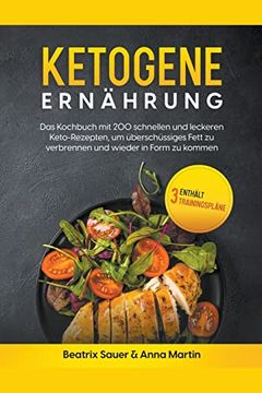 portada Ketogene Ernährung: Das Kochbuch mit 200 schnellen und leckeren Keto-Rezepten, um überschüssiges Fett zu verbrennen und wieder in Form zu