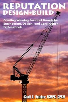 portada Reputation Design+Build: Creating Winning Personal Brands for Engineering, Design, and Construction Professionals (en Inglés)