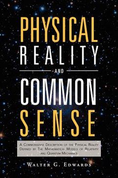 portada physical reality and common sense: a commonsense description of the physical reality defined by the mathematical models of relativity and quantum mech