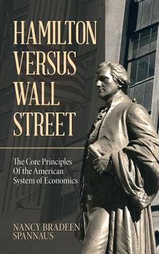portada Hamilton Versus Wall Street: The Core Principles of the American System of Economics (en Inglés)