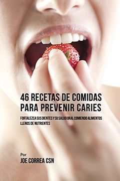 portada 46 Recetas de Comidas Para Prevenir Caries: Fortalezca Sus Dientes Y Su Salud Oral Comiendo Alimentos Llenos De Nutrientes