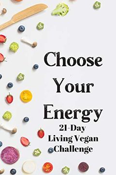 portada Choose Your Energy 21 day Living Vegan Challenge (en Inglés)