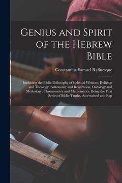 portada Genius and Spirit of the Hebrew Bible: Including the Biblic Philosophy of Celestial Wisdom, Religion and Theology, Astronomy and Realization, Ontology (en Inglés)