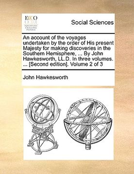 portada an account of the voyages undertaken by the order of his present majesty for making discoveries in the southern hemisphere, ... by john hawkesworth, (in English)