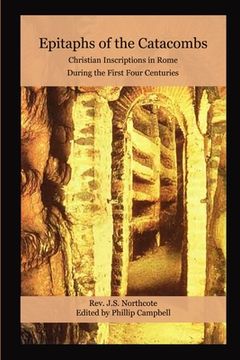 portada Epitaphs of the Catacombs: Christian Inscriptions in Rome During the First Four Centuries (en Inglés)