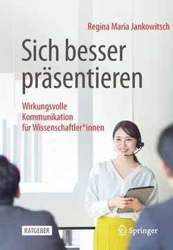 portada Sich Besser Präsentieren: Wirkungsvolle Kommunikation für Wissenschaftler*Innen (in German)
