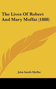 portada the lives of robert and mary moffat (1888) (en Inglés)